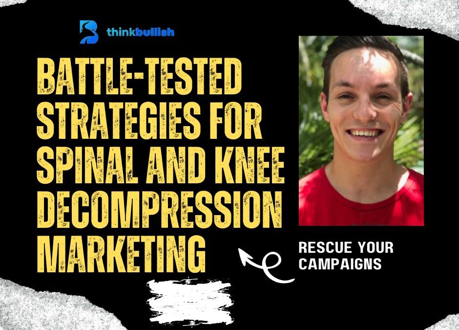 Battle-tested Strategies for Spinal and Knee Decompression Marketing