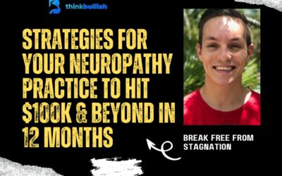 Break Free From Stagnation: Strategies for Your Neuropathy Practice To Hit $100K & Beyond in 12 Months